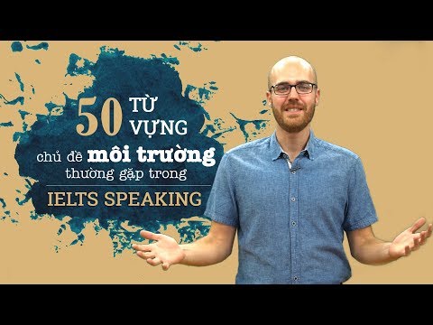 Video 50 từ vựng chủ đề môi trường chinh phục IELTS Speaking - youtube