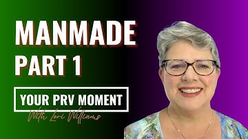 Your PRV Moment: Manmade, part 1