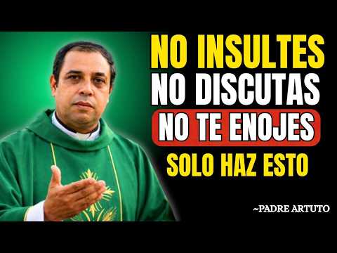 CÓMO no ENOJARSE ni MOLESTARSE NUNCA CON NADIE Padre Arturo Cornejo