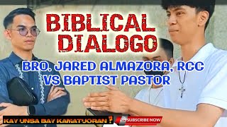 BIBLICAL DIALOGO/ BRO. JARED ALMAZORA VS BAPTIST PASTOR