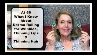At 66  - Demo - Dermarolling, for Wrinkles, Lips & Hair - What I Know @MaryEllenAfter60