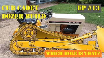 Cub Cadet Dozer Build Episode 13, "Which Hole is That?"