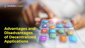 Advantages and Disadvantages of Decentralized Applications