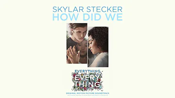 Skylar Stecker – How Did We (From the Everything, Everything Soundtrack)