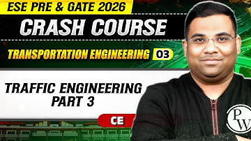 Transportation Engineering 03 : Traffic Engineering (Part 3) | CE | GATE & ESE 2026 Crash Course