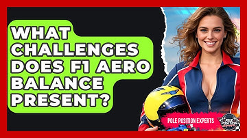What Challenges Does F1 Aero Balance Present? - Pole Position Experts