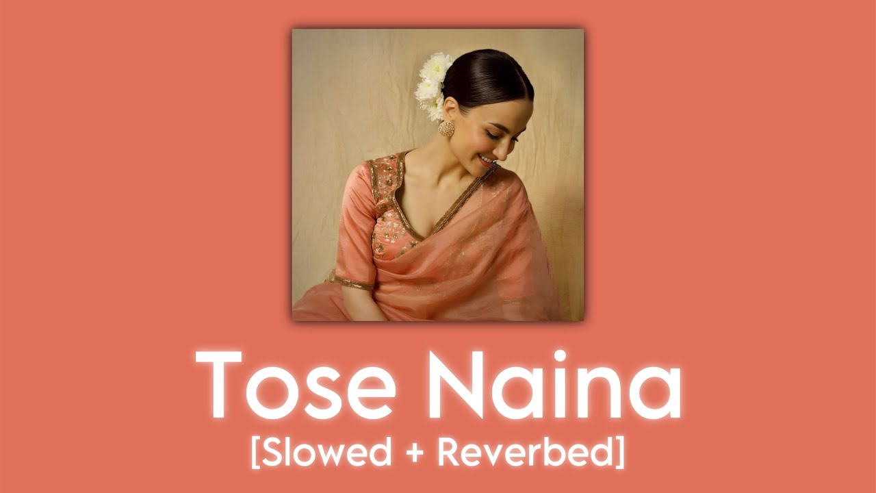 Tose Naina [Slowed + Reverbed] | Arijit Singh