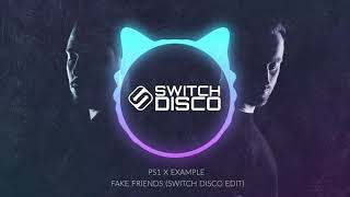 PS1 X EXAMPLE - FAKE FRIENDS (SWITCH DISCO EDIT)