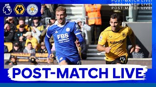 POST MATCH LIVE! Wolverhampton Wanderers vs. Leicester City