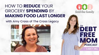 How to Reduce Your Grocery Spending by Making Food Last Longer with Amy Cross