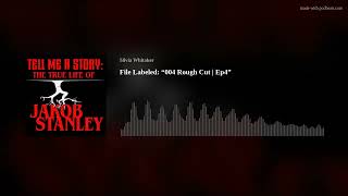 File Labeled: “004 Rough Cut | Ep4” TELL ME A STORY: THE TRUE LIFE OF JAKOB STANLEY