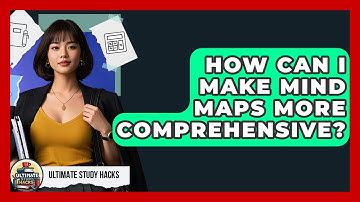 How Can I Make Mind Maps More Comprehensive? - Ultimate Study Hacks