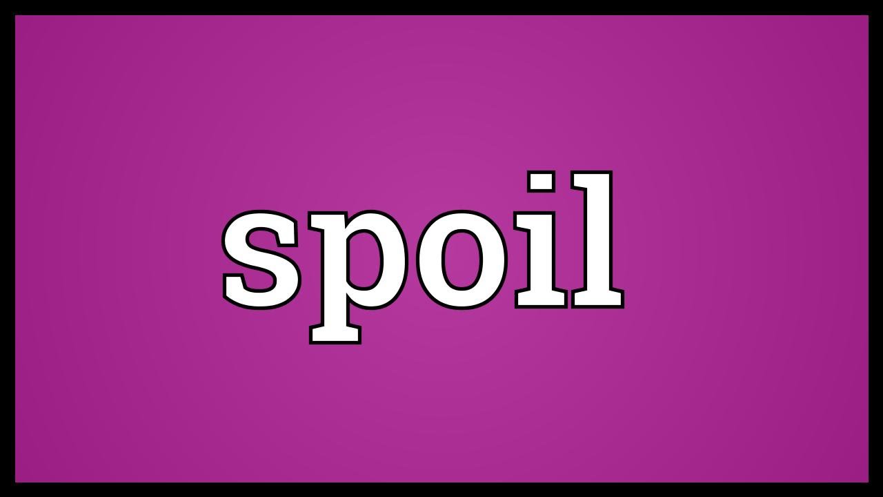 Spoil Meaning YouTube
