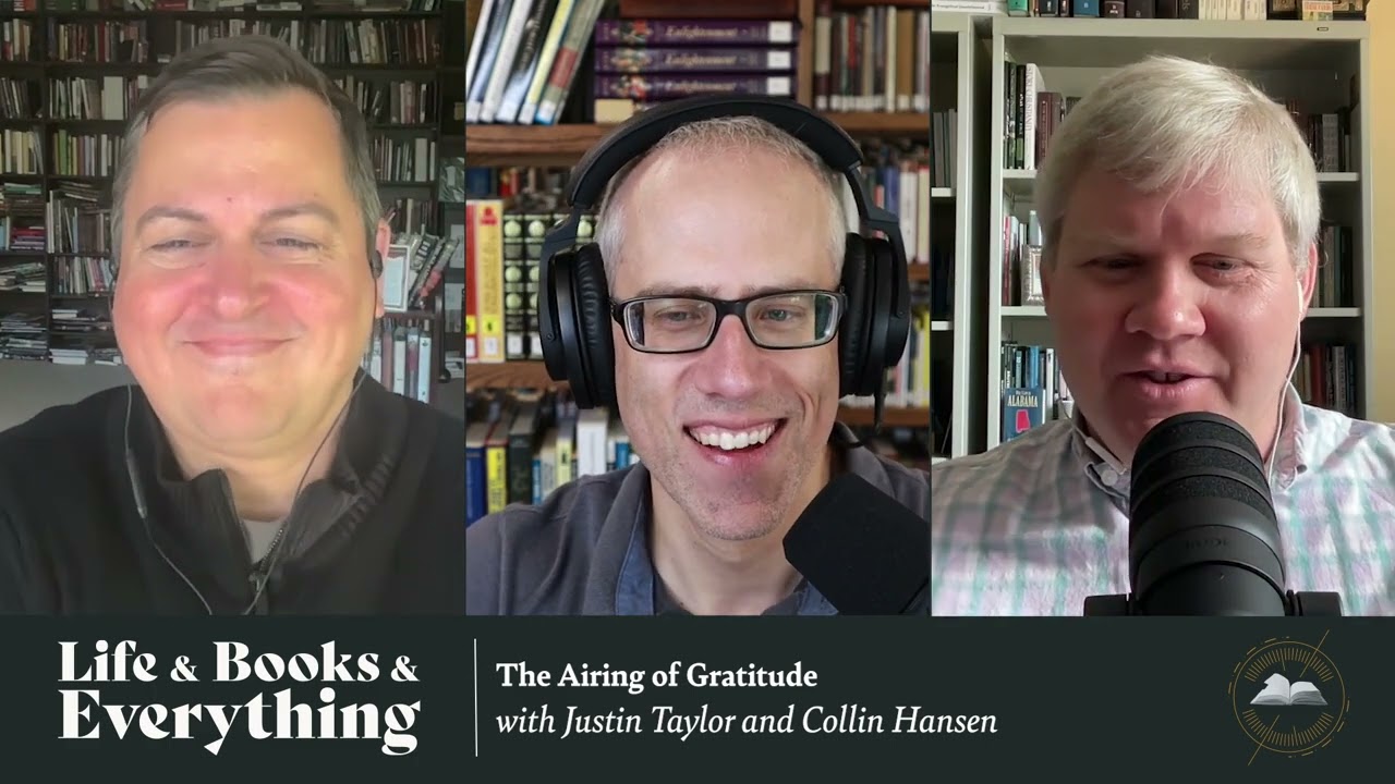 152. The Airing of Gratitude with Justin Taylor and Collin Hansen