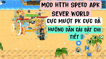 Htth lậu sever world share mod apk speed hướng dẫn cài đặt chi tiết đầy đủ