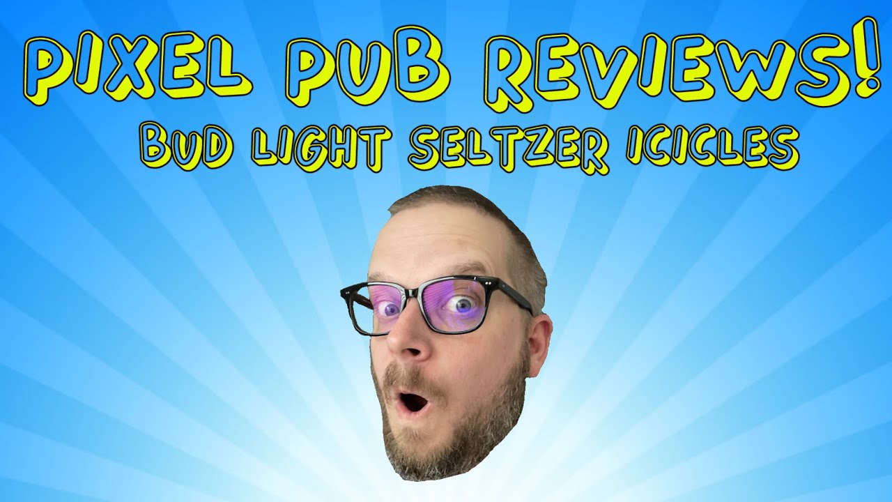 Pixel Pub Reviews - Bud Light Seltzer Icicles!