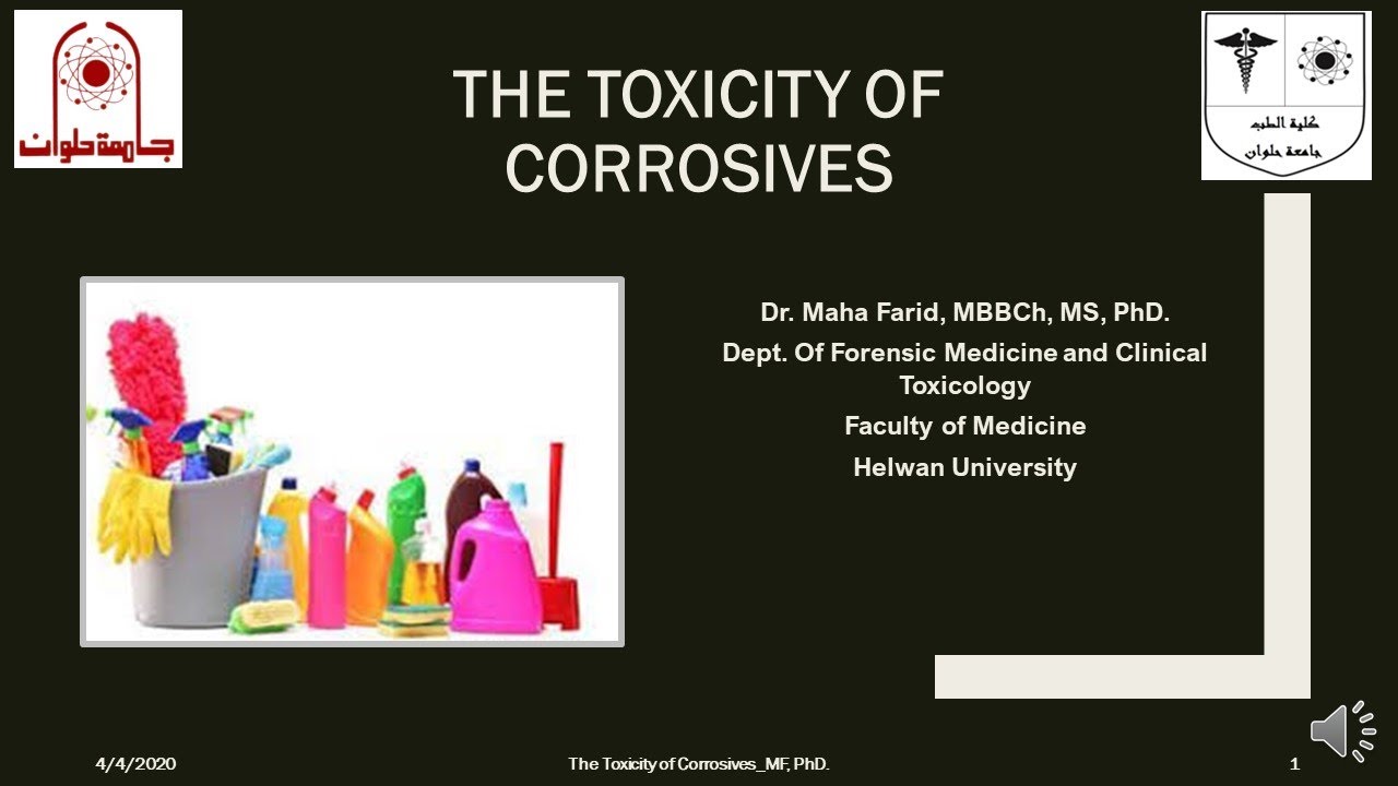 Toxicity of Corrosives by Dr. Maha Farid, PhD., Faculty Of Medicine, Helwan University, Egypt.