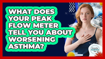 What Does Your Peak Flow Meter Tell You About Worsening Asthma? - Everyday Asthma Tips
