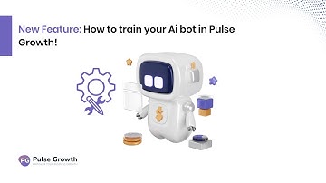 How to Train Your AI Chatbot in Pulse Growth: Step-by-Step Guide