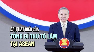 Toàn văn bài phát biểu của Tổng Bí thư Tô Lâm tại Lễ kỷ niệm 30 năm Việt Nam gia nhập ASEAN