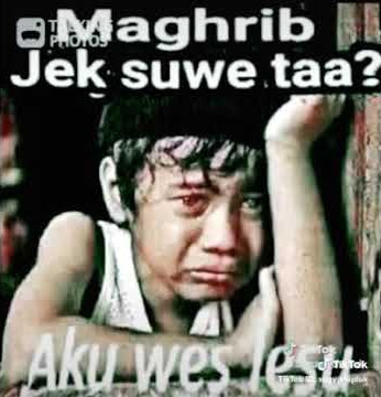MAGHRIB JEK SUWE TAA???