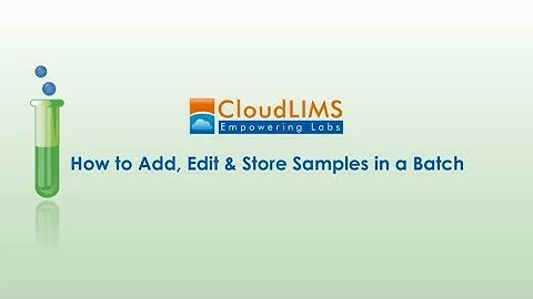 CloudLIMS: Learn How to Add, Edit and Store Samples in a Batch