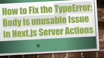 How to Fix the TypeError: Body is unusable Issue in Next.js Server Actions