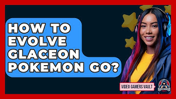 How To Evolve Glaceon Pokemon Go? - Video Gamers Vault
