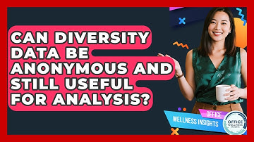 Can Diversity Data Be Anonymous And Still Useful For Analysis? - Office Wellness Insights