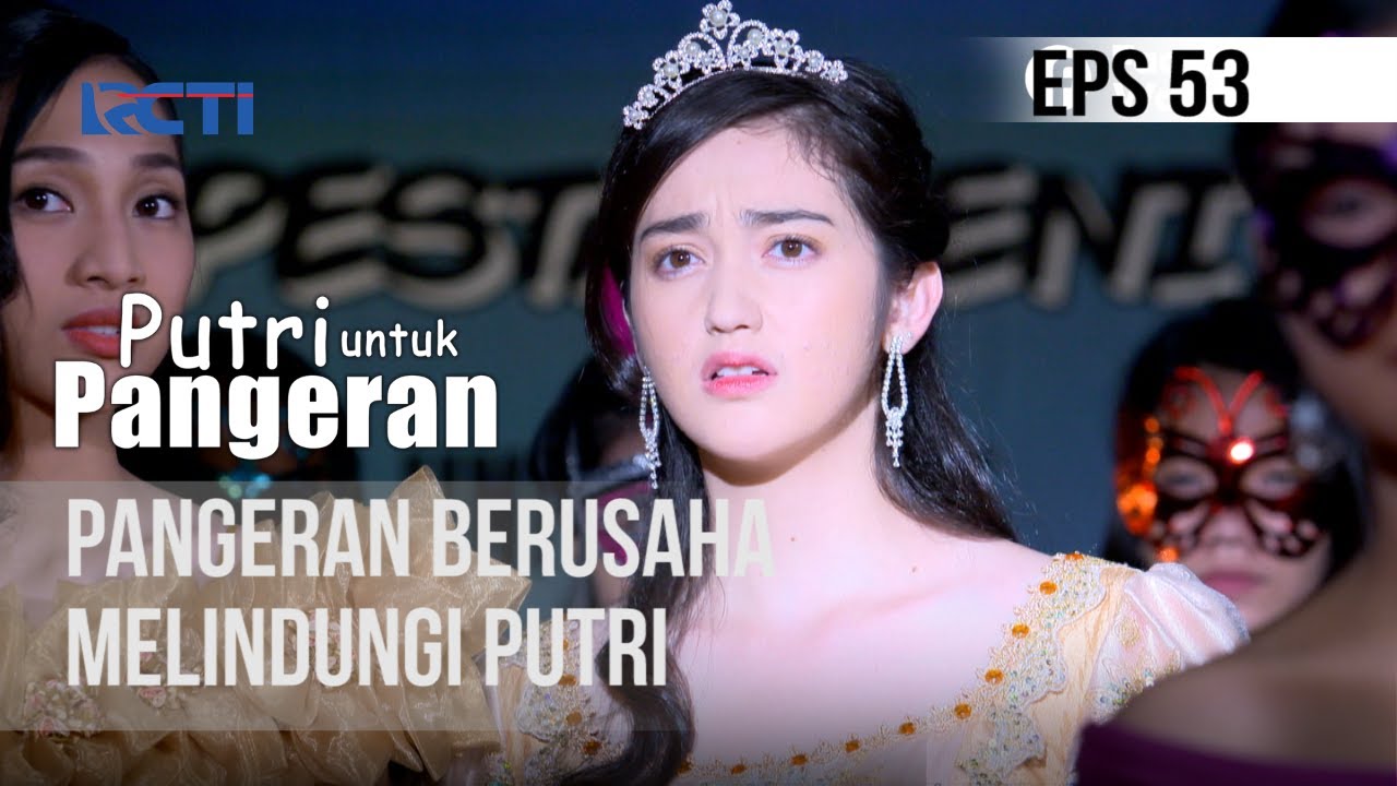 PUTRI UNTUK PANGERAN - Pangeran Berusaha Melindungi Putri | 20 Juli 2020