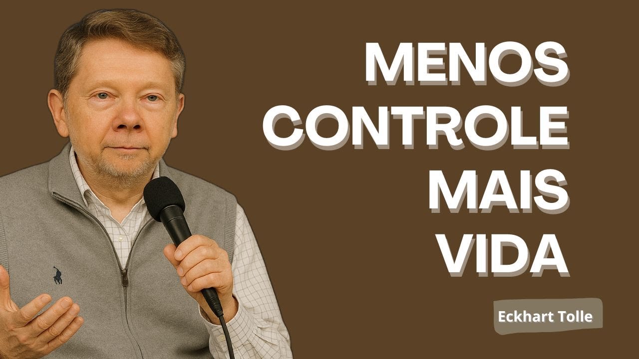 MENOS CONTROLE MAIS VIDA - Eckhart Tolle