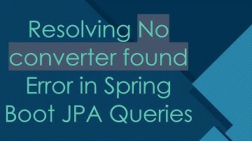 Resolving No converter found Error in Spring Boot JPA Queries