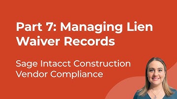 Sage Intacct Construction Vendor Compliance Part 7: Managing Lien Waiver Records