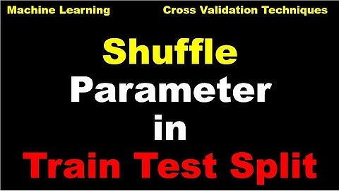 Shuffle parameter in train_test_split | Shuffle parameter | Cross Validation | Machine Learning