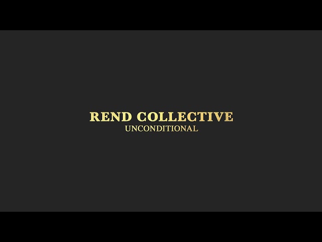 Rend Collective - Unconditional