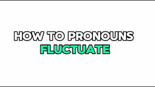 How to pronounce FLUCTUATE | Pronounce Fluctuate in English