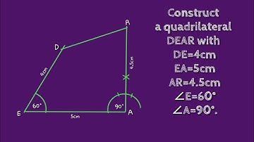 How to construct a quadrilateral DEAR with DE=4cm EA=5cm AR=4.5cm ∠E=60° ∠A=90°.shsirclasses.