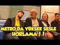 METRO'DA YÜKSEK SESLE HORLAMA DENEYİ !! (ÇILDIRTTIK)