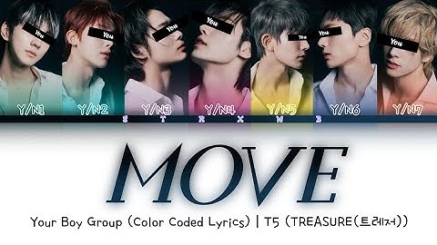 [Your Boy Group] MOVE - T5(TREASURE) (7 Members) || Color Coded Lyrics (Han/Rom/Eng) ||