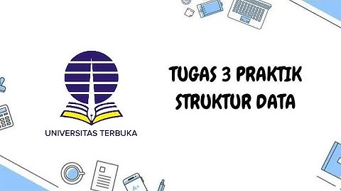TUGAS 3 PRAKTIK STRUKTUR DATA - Universitas Terbuka