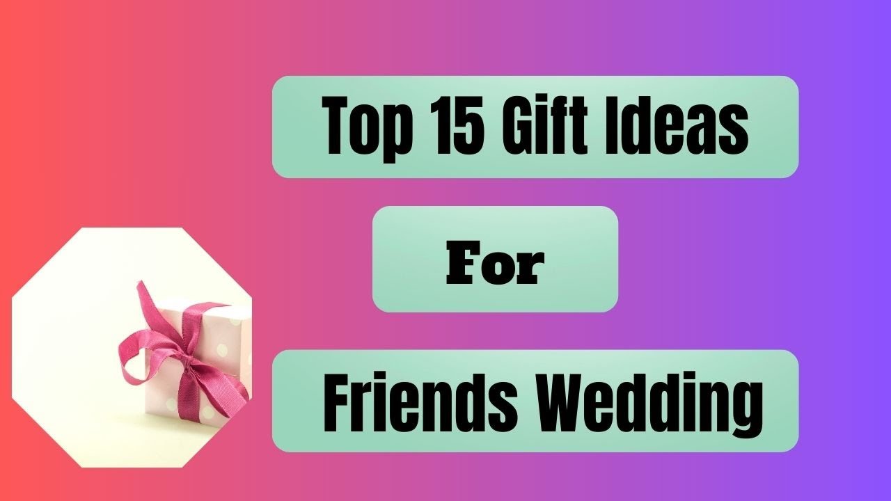 Best 15 Wedding Gift For Friend Gift Ideas For Friends Wedding best-15-wedding-gift-for-friend-gift-ideas-for-friends-wedding