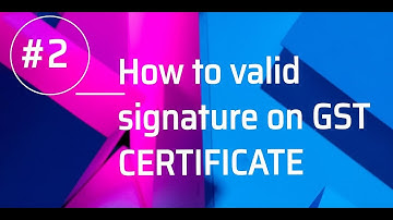 How to validate signature on GST CERTIFICATE