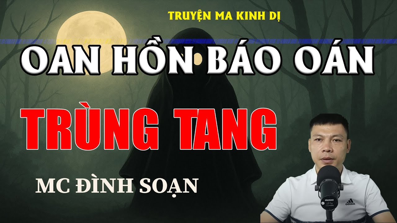 OAN HỒN BÁO OÁN TRÙNG TANG - Chuyện Ma Có Thật | MC Đình Soạn Kể Chuyện Ma