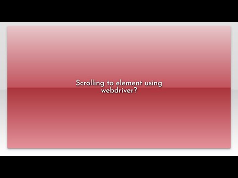 Scrolling to element using webdriver?
