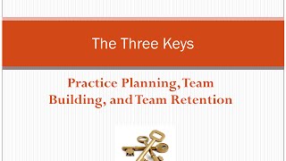 The Three Keys – Practice Planning, Team Building, and Team Retention - Clinic Preview