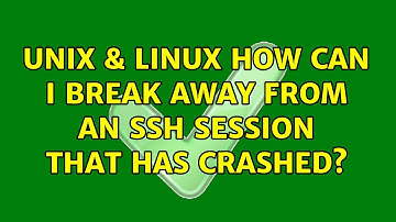 Unix & Linux: How can I break away from an SSH session that has crashed? (2 Solutions!!)
