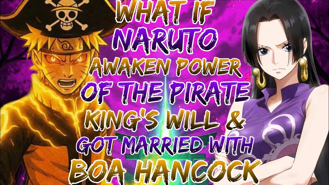 What If Naruto Awaken Power Of The Pirate King's Will & Got Married With Boa Hancock from One Piece?