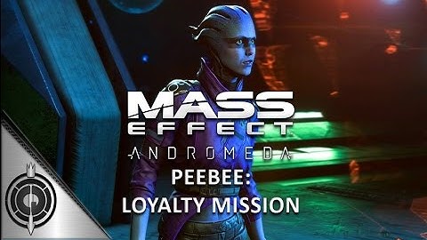 PEEBEE SECRET PROJECT - Mass Effect Andromeda - Allies & Relationships - Loyalty Mission