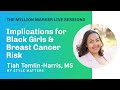 Implications for Black Girls &amp; Breast Cancer Risk: Tiah Tomlin-Harris | Million Marker Live Sessions