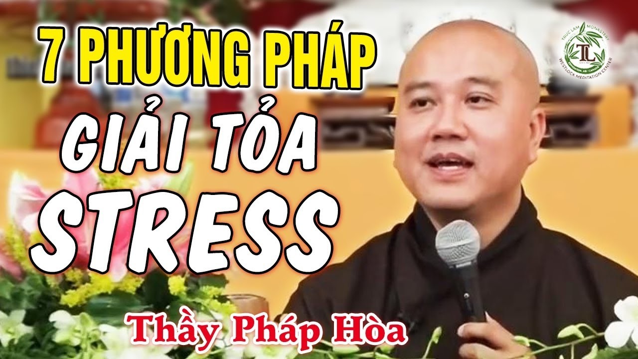 7 phương pháp giải tỏa căng thẳng theo lời dạy của Đức Phật - Thầy Thích Pháp Hòa